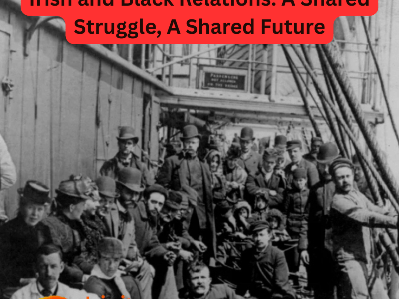 Irish and Black Relations: A Shared Struggle, A Shared&nbsp;Future