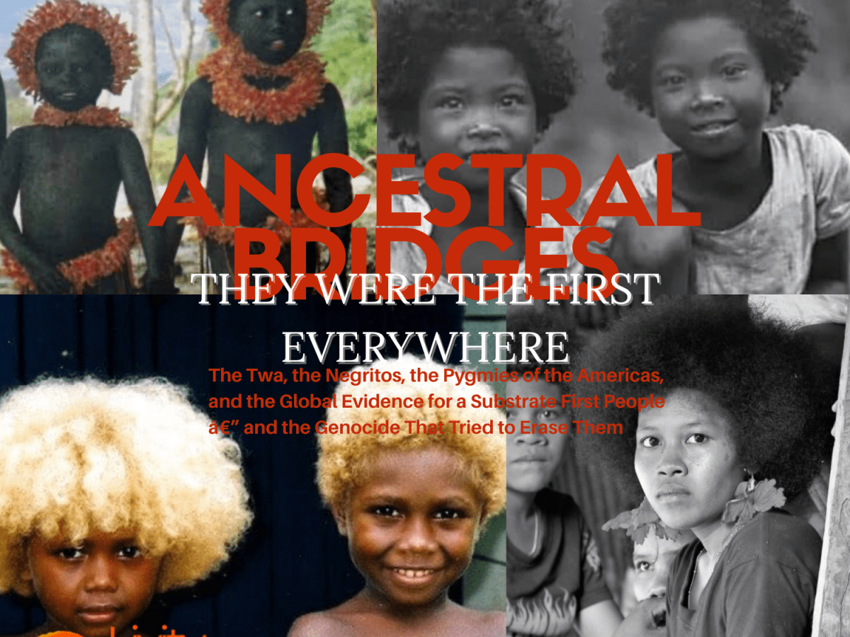 THEY WERE THE FIRST EVERYWHERE: The Twa, the Negritos, the Pygmies of the Americas, and the Global Evidence for a Substrate First People — and the Genocide That Tried to Erase&nbsp;Them