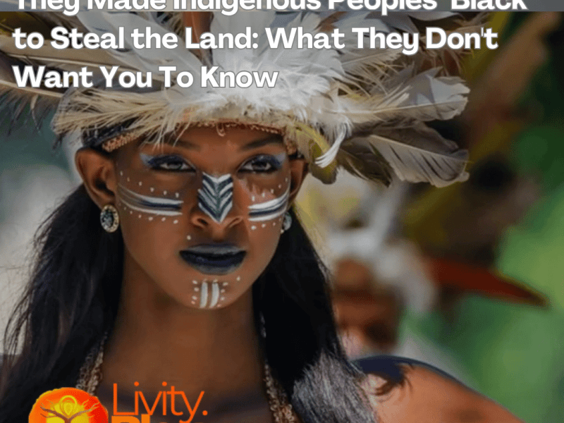 They Made Indigenous Peoples “Black” to Steal the&nbsp;Land