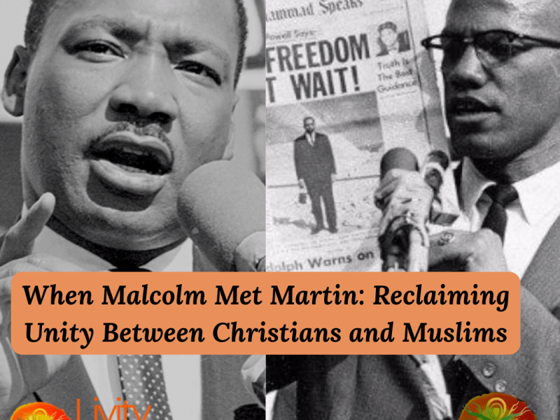 When Malcolm Met Martin: Reclaiming Black Unity Between Christians and&nbsp;Muslims